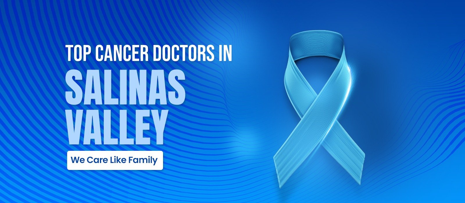Top Cancer Doctors in Salinas Valley — We Care Like Family